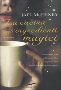 La cucina degli ingredienti magici - Jael McHenry - copertina