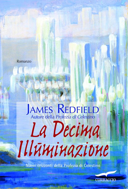 La decima illuminazione. Nuovi orizzonti della profezia di Celestino - James Redfield,Alessandra De Vizzi - ebook