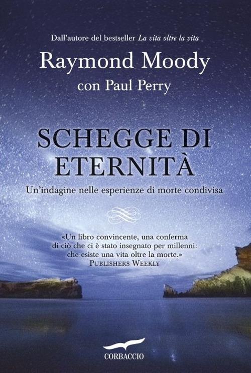 Schegge di eternità. Un'indagine nelle esperienze di morte condivisa - Raymond A. jr. Moody,Paul Perry - copertina
