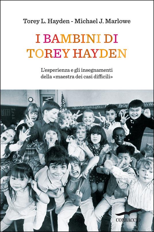 I bambini di Torey Hayden. L'esperienza e gli insegnamenti della «maestra dei casi difficili» - Torey L. Hayden,Michael J. Marlowe - copertina
