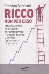 Ricco non per caso - Brendon Burchard - copertina