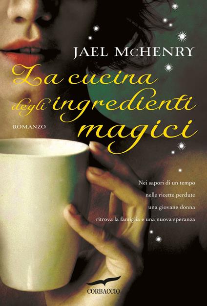 La cucina degli ingredienti magici - Jael McHenry,Elisabetta De Medio - ebook