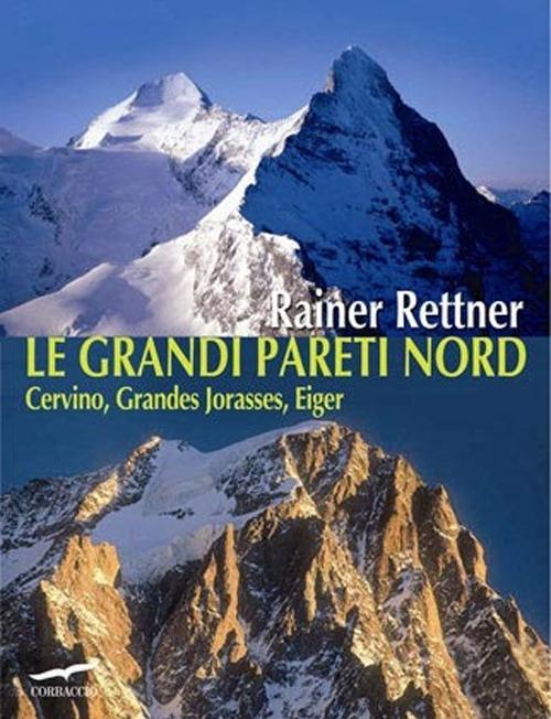 Le grandi pareti Nord. Cervino, Grandes Jorasses, Eiger - Rainer Rettner - copertina