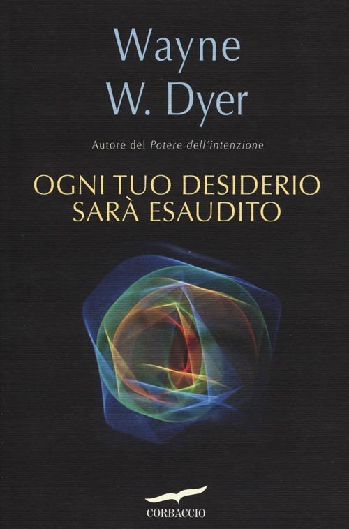 Ogni tuo desiderio sarà esaudito - Wayne W. Dyer - copertina