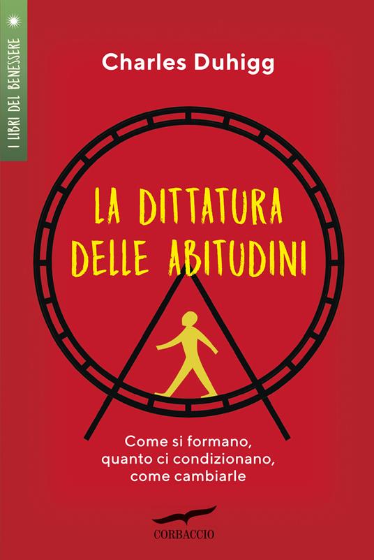 La dittatura delle abitudini. Come si formano, quanto ci condizionano, come cambiarle - Charles Duhigg,Marco Silvio Sartori - ebook