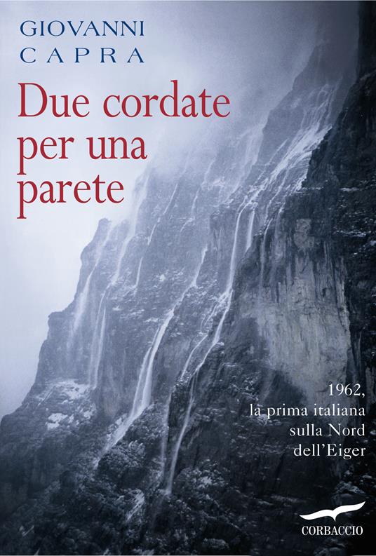 Due cordate per una parete. 1962, la prima italiana sulla Nord dell'Eiger - Giovanni Capra - ebook