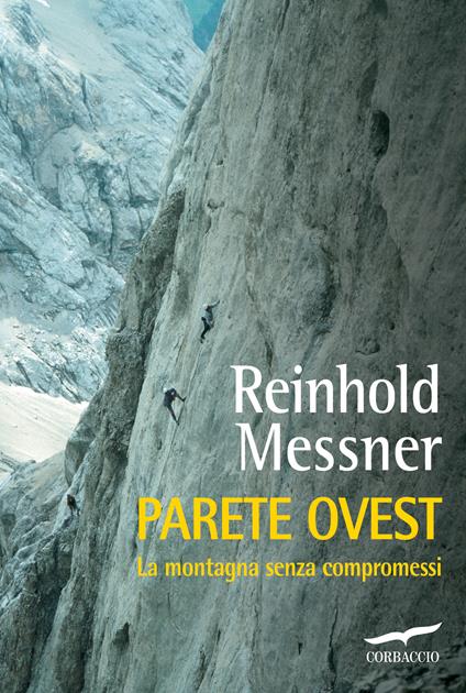 Parete Ovest. La montagna senza compromessi - Reinhold Messner,Valeria Montagna - ebook