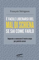 È facile liberarsi del mal di schiena se sai come farlo. Imparate a conoscere il vostro corpo per poterlo curare