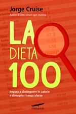 La dieta 100. Impara a distinguere le calorie e dimagrisci senza sforzo