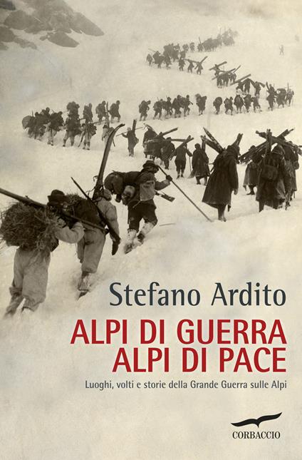 Alpi di guerra, Alpi di pace. Luoghi, volti e storie della grande guerra sulle Alpi - Stefano Ardito - copertina