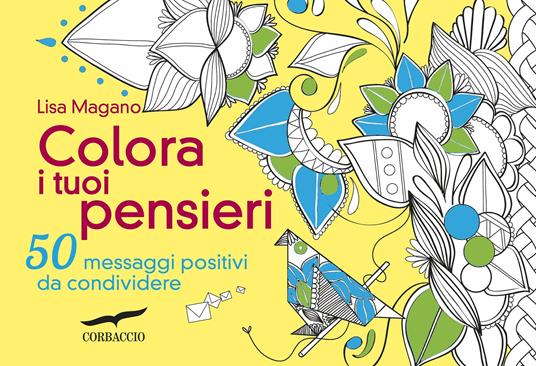 Colora i tuoi pensieri. 50 messaggi positivi da condividere - Lisa Magano - 2