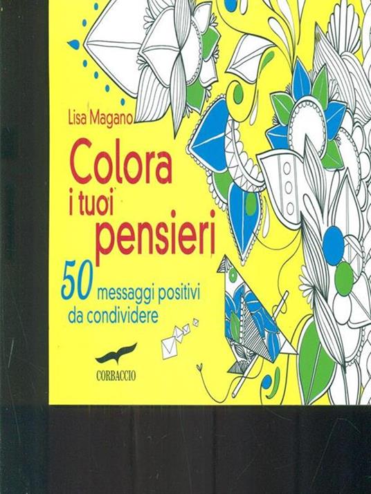 Colora i tuoi pensieri. 50 messaggi positivi da condividere - Lisa Magano - 6