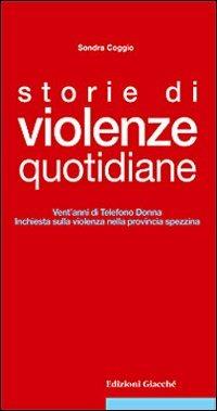 Storie di violenze quotidiane. Vent'anni di Telefono Donna, inchiesta sulla violenza nella provincia spezzina - Sondra Coggio - copertina