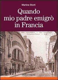 Quando mio padre emigrò in Francia - Martine Storti - copertina