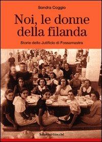 Noi, le donne della filanda. Storie dello Jutificio di Fossamastra - Sondra Coggio - copertina