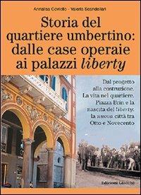 Storia del quartiere umbertino: dalle case operaie ai palazzi liberty. Dal progetto alla costruzione. La vita nel quartiere. Piazza Brin e la nascita del liberty... - Annalisa Coviello,Valeria Scandellari - copertina