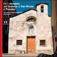 Per il recupero dell'Oratorio di San Nicola al Fezzano. Un esempio di progettazione partecipata - Gianfranco Berghich,Vinizio Ceccarini,Piero Donati - copertina