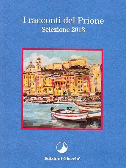 I racconti del Prione. Selezione 2013 - Vanes Ferlini,Alessandro Scarpellini,Anna F. Basso - copertina