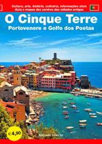 O Cinque Terre. Portovenere e Golfo dos Poetas. Guia e mapas dos centros das cidades antigas. Cultura, arte, história, culinária, informaçöes úteis