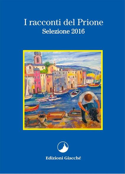 I racconti del Prione. Selezione 2016 - Paola Nascimben,Adriana Tasin,Martina Mainetti - copertina