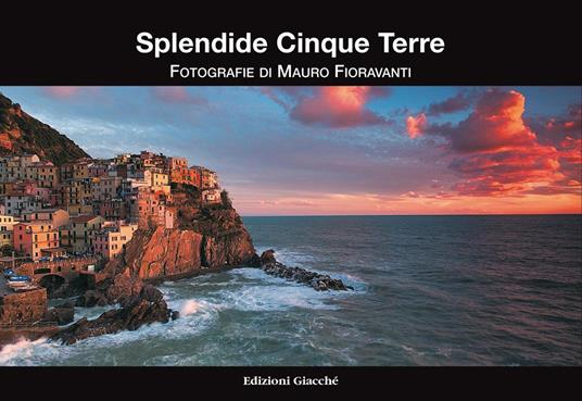 Splendide Cinque Terre. Ediz. a colori - Mauro Fioravanti - copertina
