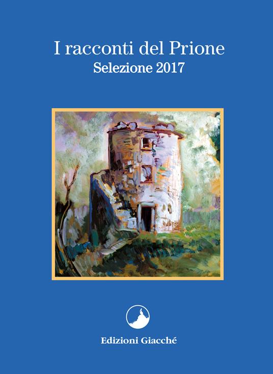 I racconti del Prione. Selezione 2017 - Marcella Caria,Vanes Ferlini,Valter Simonini - copertina