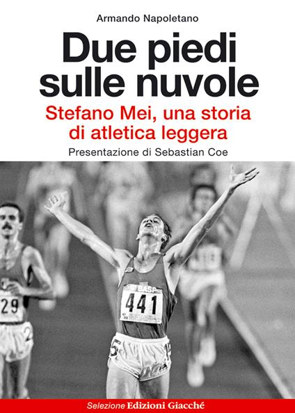 Due piedi sulle nuvole. Stefano Mei, una storia di atletica leggera - Armando Napoletano - copertina