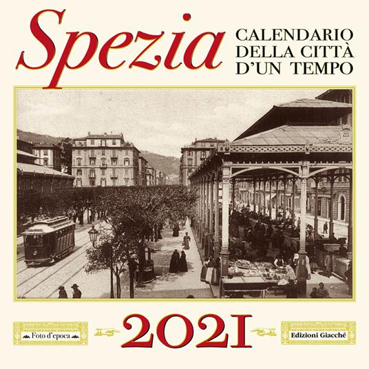 Spezia. Calendario della città d'un tempo. 2021 - Irene Giacché - copertina