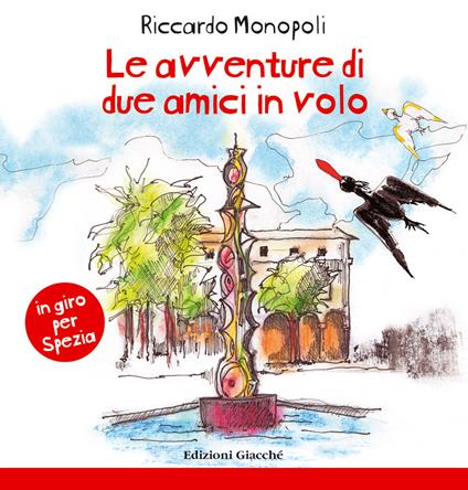 Le avventure di due amici in volo. In giro per Spezia. Ediz. a colori - Riccardo Monopoli - copertina