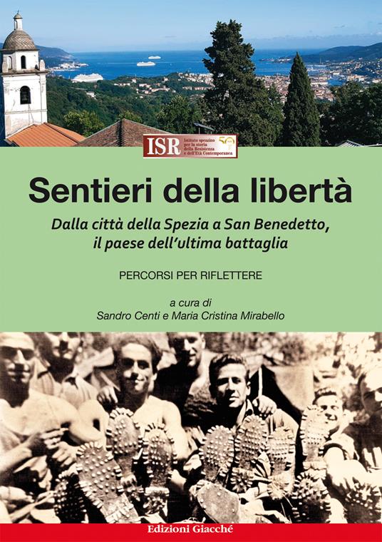 Sentieri della libertà. Dalla città della Spezia a San Benedetto, il paese dell'ultima battaglia. Percorsi per riflettere - Maria Cristina Mirabello - copertina