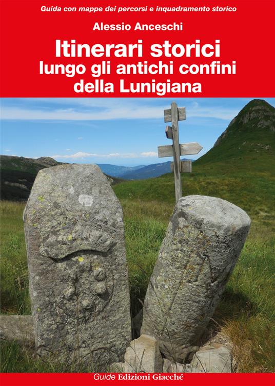 Itinerari storici lungo gli antichi confini della Lunigiana - Alessio Anceschi - copertina