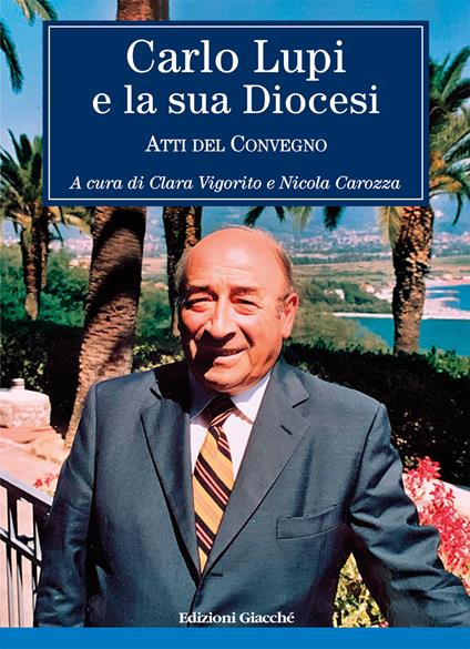 Carlo Lupi e la sua diocesi. Atti del Convegno - Andrea Villafiorita,Enrico Nuti - copertina