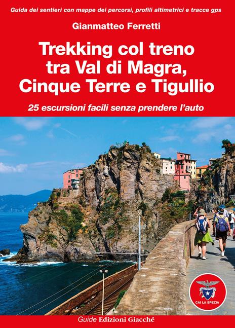 Trekking col treno tra Val di Magra, Cinque Terre e Tigullio. 25 escursioni facili senza prendere l'auto - Gianmatteo Ferretti - copertina