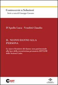 Il nuovo danno alla persona. Le nuove frontiere del danno non patrimoniale alla luce della recentissima pronuncia 26972/08 delle Sezioni Unite - Luca D'Apollo,Claudio Venditti - copertina