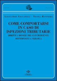 Come comportarsi in caso di ispezioni tributarie. Diritti e doveri del contribuente sottoposto a verifica - Alessandro Coscarelli,Nicola Monfreda - copertina
