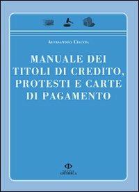 Manuale dei titoli di credito protesti e carte di pagamento - Alessandro Ciaccia - copertina