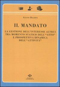 Il mandato. La gestione dell'interesse altrui tra momento statico dell'«atto» e prospettiva dinamica dell'«attività» - Gianni Baldini - copertina