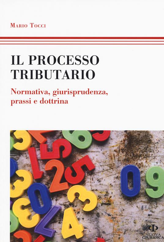 Il processo tributario. Normativa, giurisprudenza, prassi e dottrina - Mario Tocci - copertina