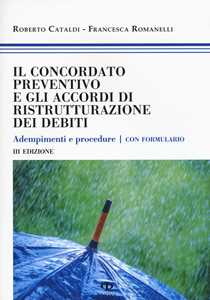 Il concordato preventivo e gli accordi di ristrutturazione dei debiti. Adempimenti e procedure. Con formulario