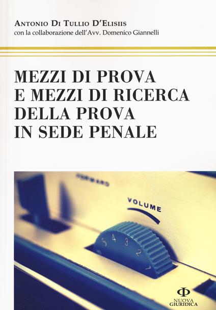 Mezzi di prova e mezzi di ricerca della prova in sede penale - Antonio Di Tullio D'Elisiis - copertina