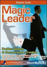 Magic leader. Problem solving & comunicazione creativa. Con 2 DVD - Davide Costi - copertina