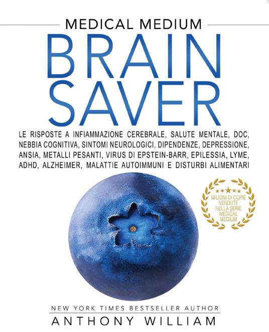 Medical medium. Brain saver - Anthony William,Arianna Bevilacqua,Ilaria Ortolina - ebook