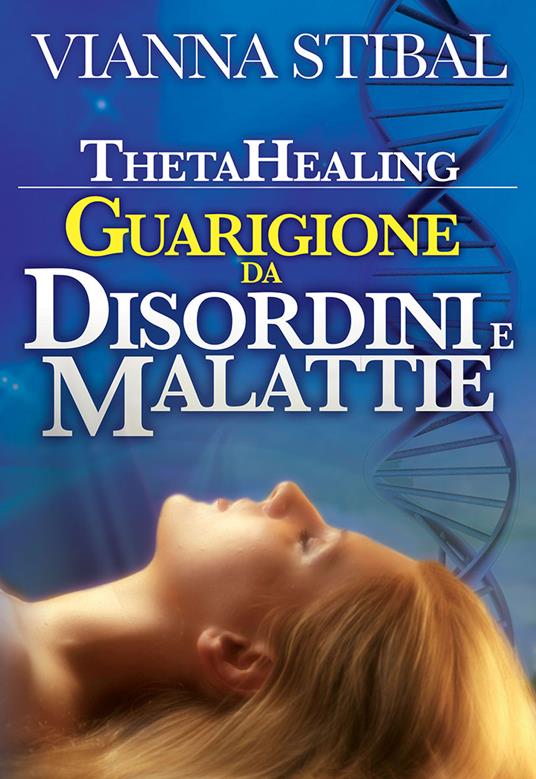 ThetaHealing. Guarigione da disordini e malattie - Vianna Stibal - copertina