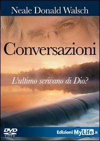 Conversazioni. L'ultimo scrivano di Dio. Con DVD - Neale Donald Walsch - copertina