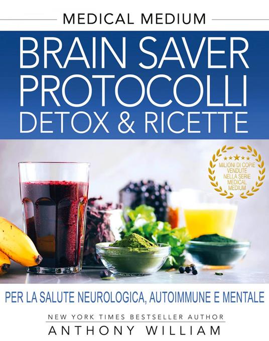 Medical medium. Brain saver protocolli. Detox & ricette per la salute neurologica, autoimmune e mentale - Anthony William - ebook