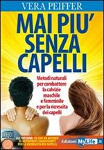 Mai più senza capelli. Metodi naturali per combattere la calvizie maschile e femminile e per la ricrescita dei capelli. Con CD Audio