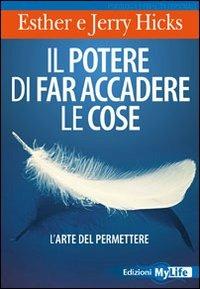 Il potere di far accadere le cose. L'arte del permettere - Esther Hicks,Jerry Hicks - copertina