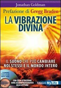 La vibrazione divina. Il suono che può cambiare noi stessi e il mondo intero. Con CD Audio - Jonathan Goldman - copertina