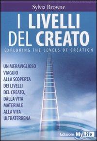 I livelli del creato. Un meraviglioso viaggio alla scoperta dei livelli del creato, dalla vita materiale alla vita ultraterrena - Sylvia Browne - copertina