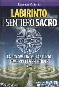 Libro Labirinto. Il sentiero sacro. La riscoperta del labirinto come pratica spirituale Lauren Artress